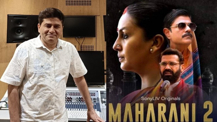 “Maharani Season Two Will Be More Intense Than Season One,” says Music Composer Rohit Sharma