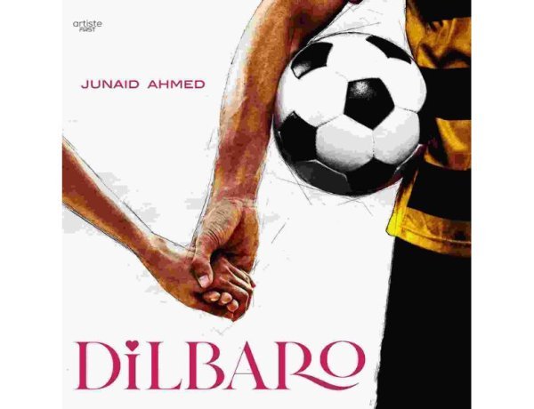 Junaid Ahmad, Artiste First, and Sunayana Kachroo Unite for ‘Dilbaro’: A Song celebrating one’s pillars of strength