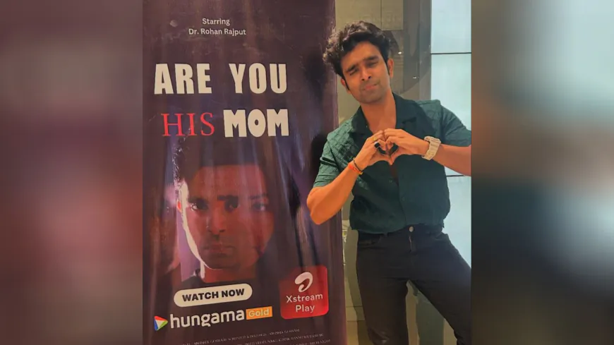Actor Rohan Rajput shines bright with his remarkable performance in Bollywood OTT Web Film ARE YOU HIS MOM