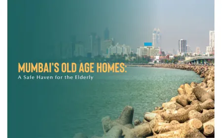Mumbai’s Old Age Homes: A Safe Haven for the Elderly