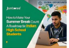 How to Make Your Summer Break Count: A Roadmap for Indian High School Students Aspiring to Study at Top Universities Abroad